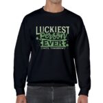 Luckiest Person Ever (Until Tomorrow) Sweatshirt