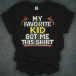 My Favorite Kid Got Me This Shirt
