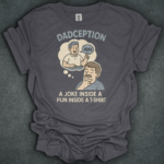 Dadception Joke Inside A Pun Inside A T-Shirt